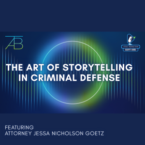 Podcast Photo Art of Storytelling in Criminal Defense - Art of Storytelling in Criminal Defense - Above The Bar - Art of Storytelling in Criminal Defense - Above The Bar